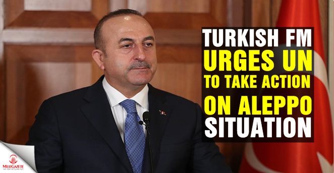 Turkish FM urges UN to take action on Aleppo situation