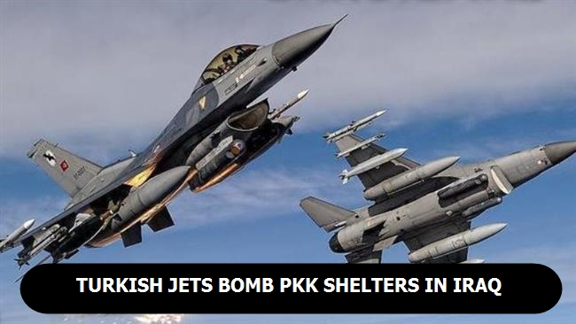 Turkish jets bomb PKK shelters in Iraq