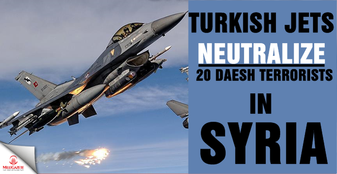Turkish jets neutralize 20 Daesh terrorists in Syria