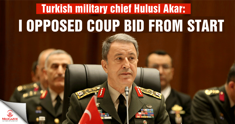 Turkish military chief: I opposed coup bid from start
