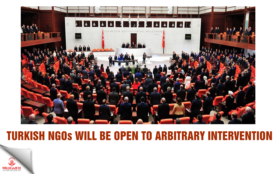 Turkish NGOs will be open to arbitrary intervention