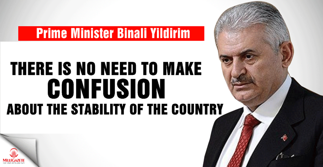 Turkish PM: There is no need to make confusion about the stability of the country