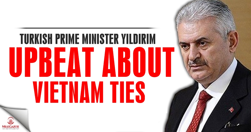 Turkish PM Yildirim upbeat about Vietnam ties