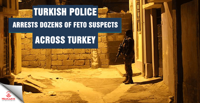 Turkish Police arrests dozens of FETO suspects across Turkey