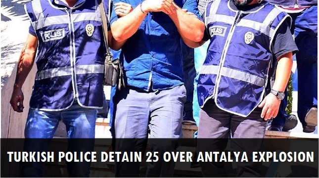 Turkish police detain 25 over Antalya explosion