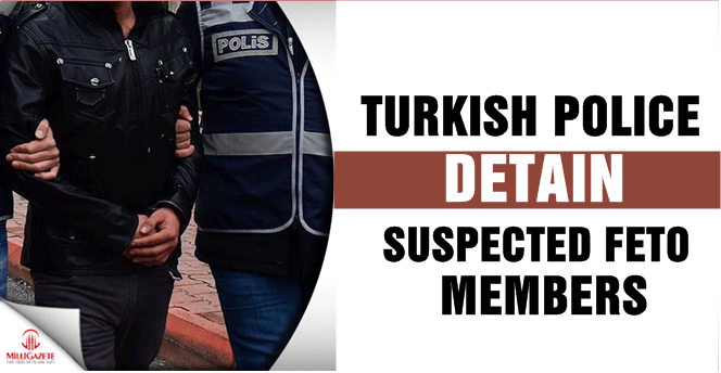 Turkish police detain suspected FETO members