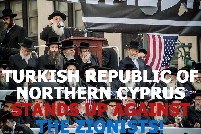 Turkish Republic of Northern Cyprus stands up against the Zionists!