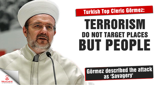 Turkish Top Cleric Gormez: 'Terrorism do not target places, but people'
