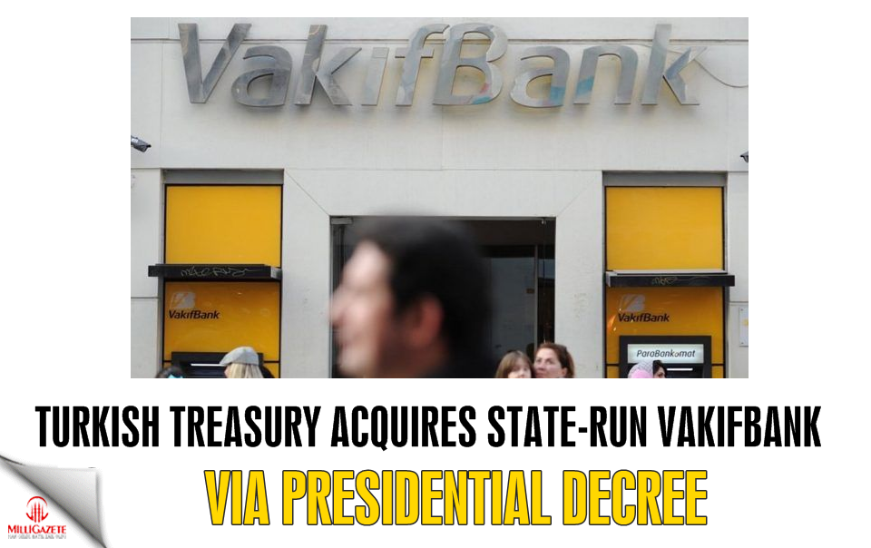 Turkish Treasury acquires state-run Vakıfbank via presidential decree