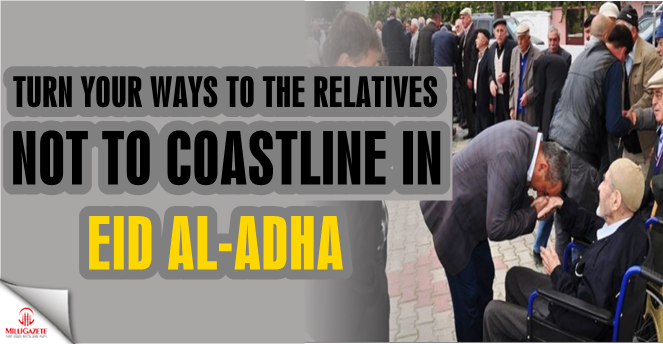 Turn your ways to the relatives not to coastlines in Aid Al-Adha