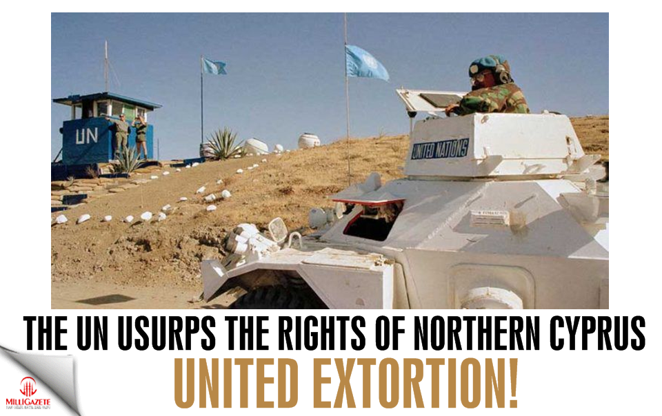 United extortion! The UN usurps the rights of Northern Cyprus