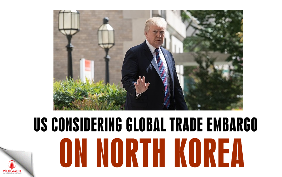 US considering global trade embargo on N Korea, Trump says