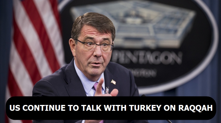 US continue to talk with Turkey on Raqqah