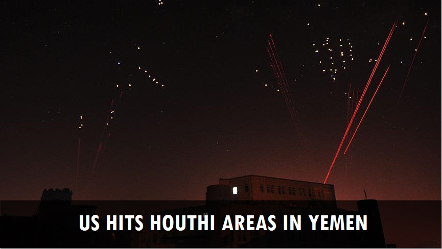 US hits Houthi areas in Yemen