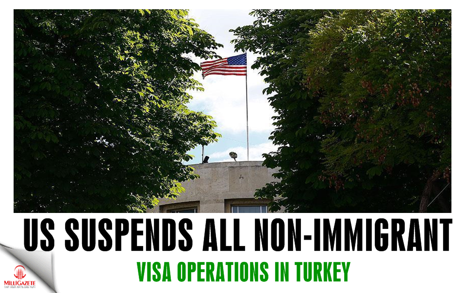 US suspends all non-immigrant visa operations in Turkey