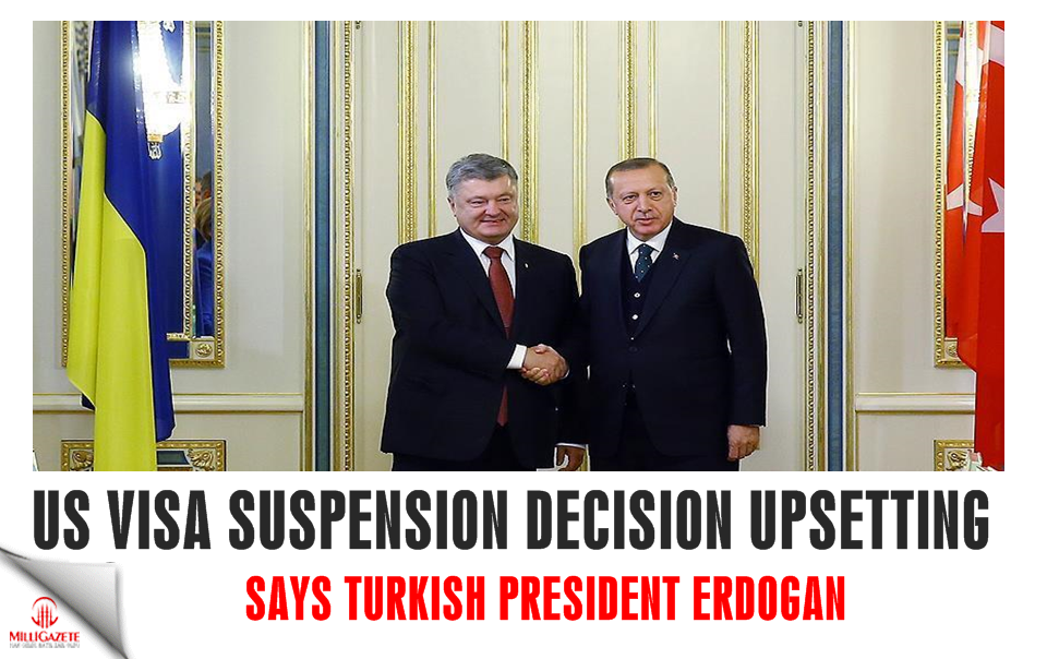 US visa suspension decision upsetting: Erdogan