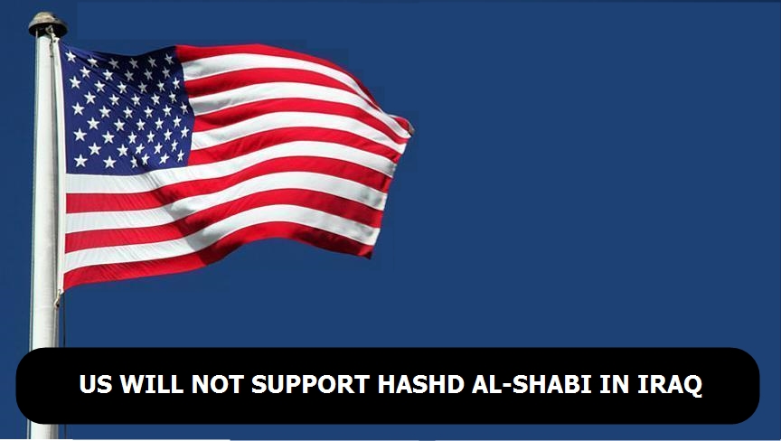 Us will not support Hashd Al-Shabi in Iraq