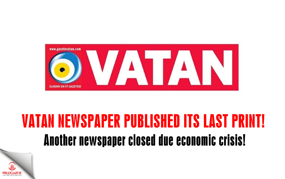 Vatan newspaper closed due economic crisis!