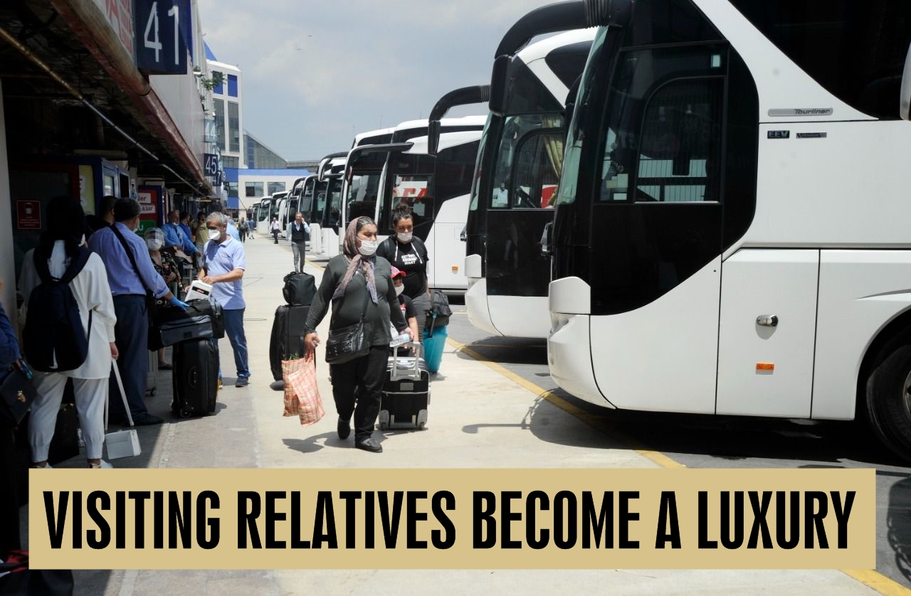 Visiting relatives become a luxury now in Turkey