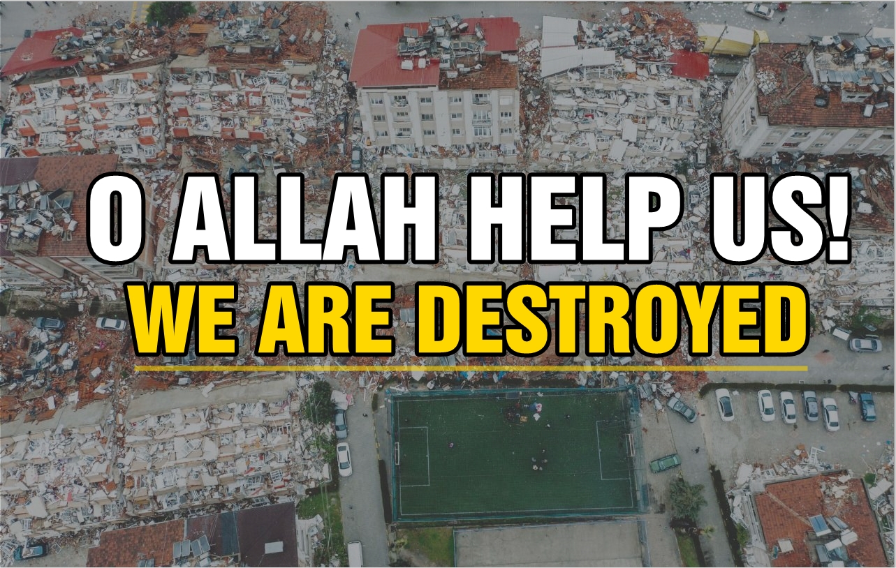 WE ARE DESTROYED... O Allah help us!