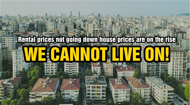 We cannot live on! Rental prices not going down, house prices are on the rise!