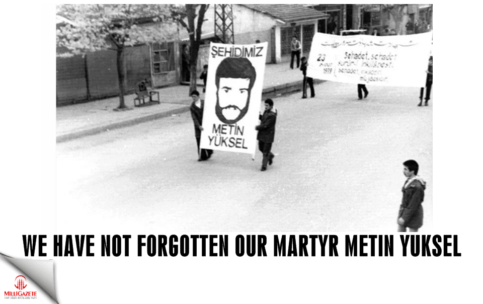 We have not forgotten our martyr Metin Yuksel