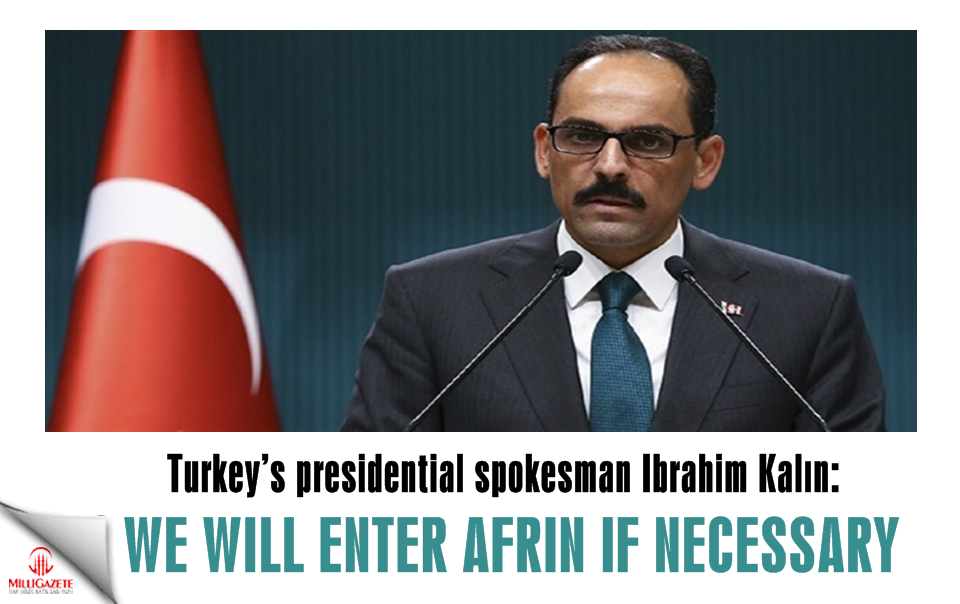 We will enter Afrin if necessary: Turkey’s presidential spokesman