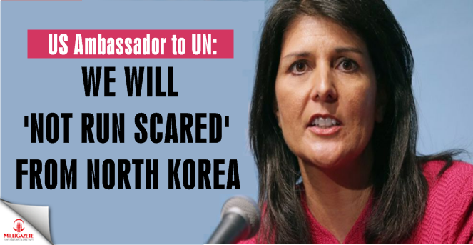 We will ‘not run scared’ from N Korea: US Ambassador to UN