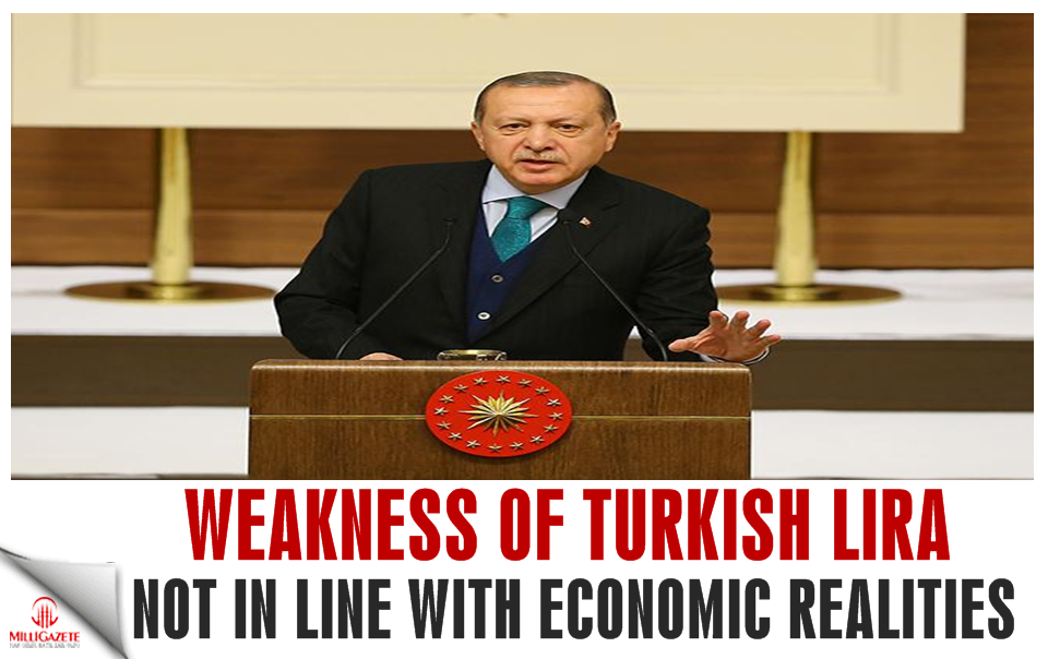 Weakness of Turkish Lira not in line with economic realities: Erdoğan