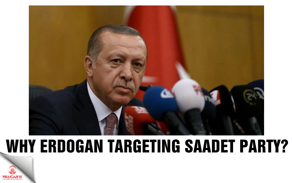 Why President Erdoğan targeting the Saadet Party?