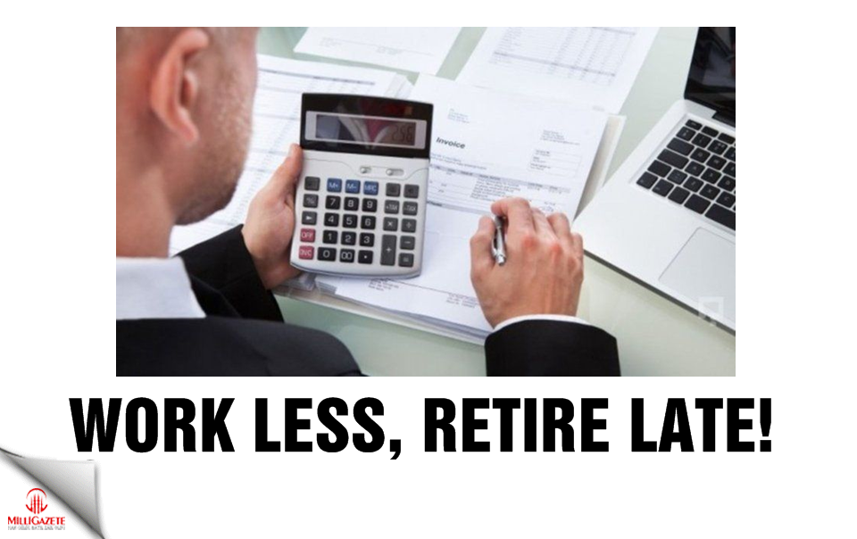 Work less, retire late!