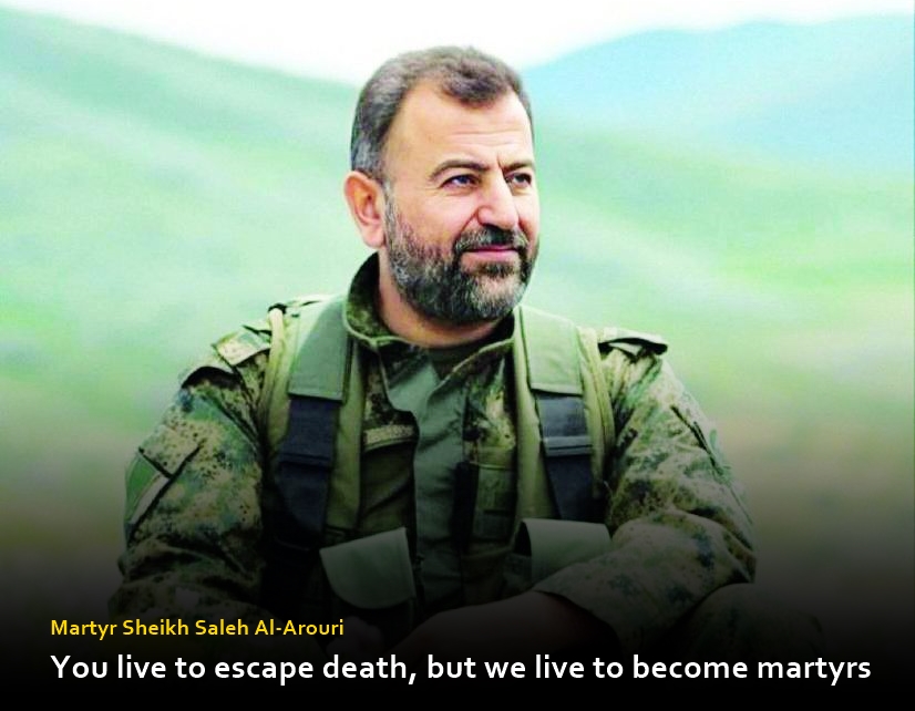 You live to escape death, but we live to become martyrs: Martyr Sheikh Saleh Al-Arouri