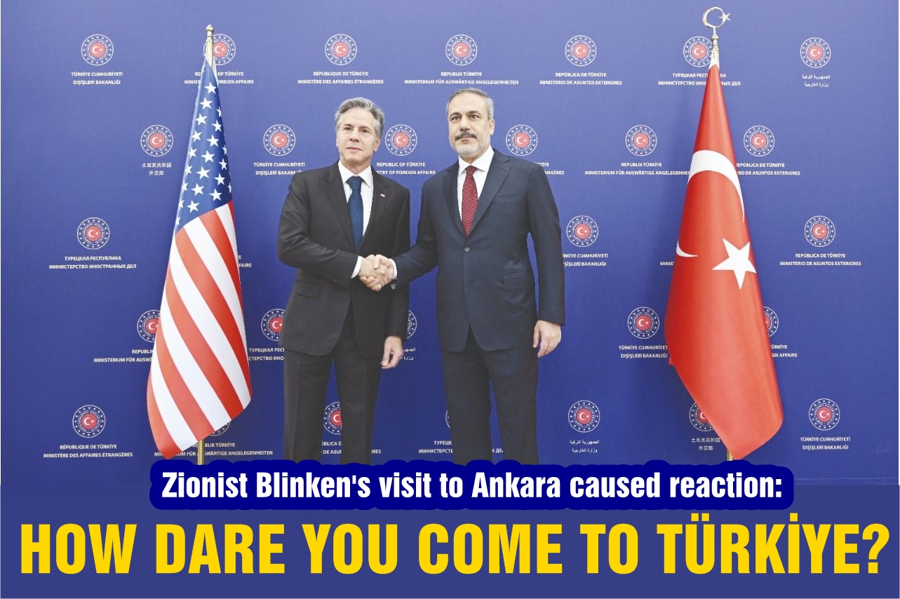 Zionist Blinken's visit to Ankara caused reaction: How dare you come to Türkiye?