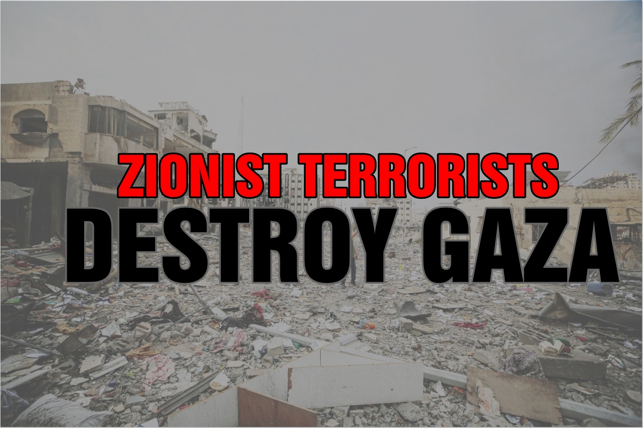 Zionist terrorists destroy Gaza