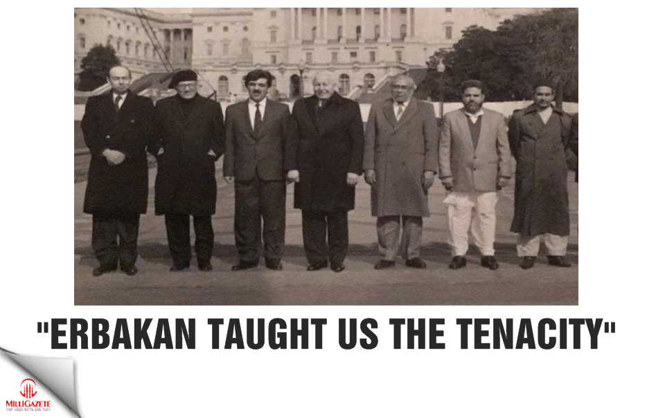 “Erbakan taught us the tenacity”