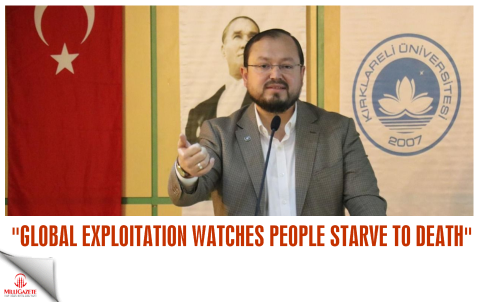 “Global exploitation watches people starve to death”