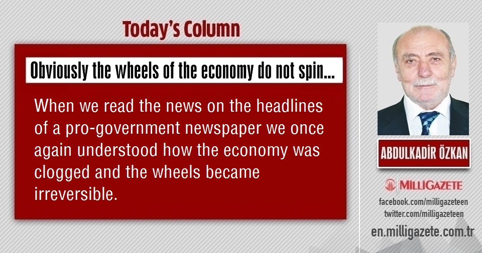  Abdulkadir Özkan: "Obviously the wheels of the economy do not spin..."