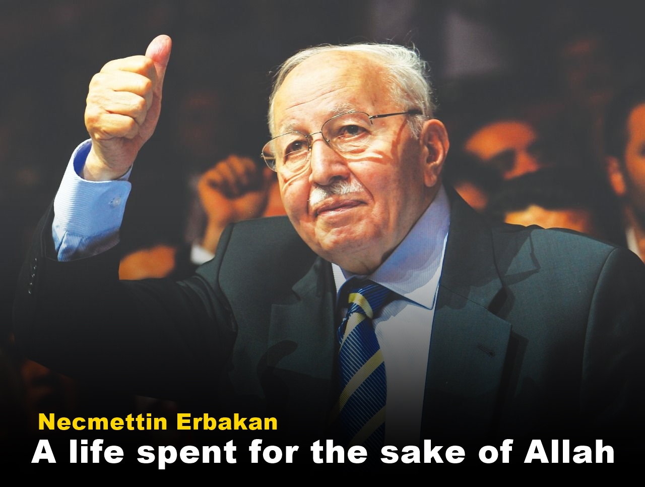 A life spent for the sake of Allah: Necmettin Erbakan