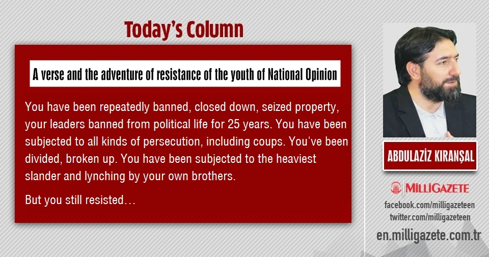 Abdulaziz Kıranşal: "A verse and the adventure of resistance of the youth of National Opinion"