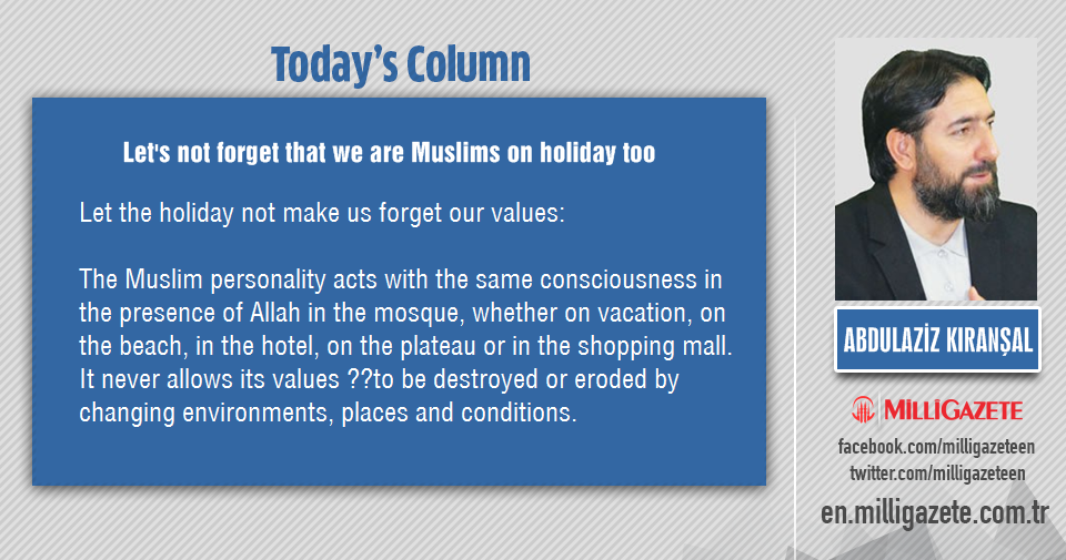 Abdulaziz Kıranşal: "Lets not forget that we are Muslims on holiday too"