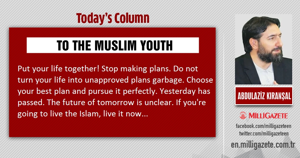 Abdulaziz Kıranşal: "To the Muslim youth"