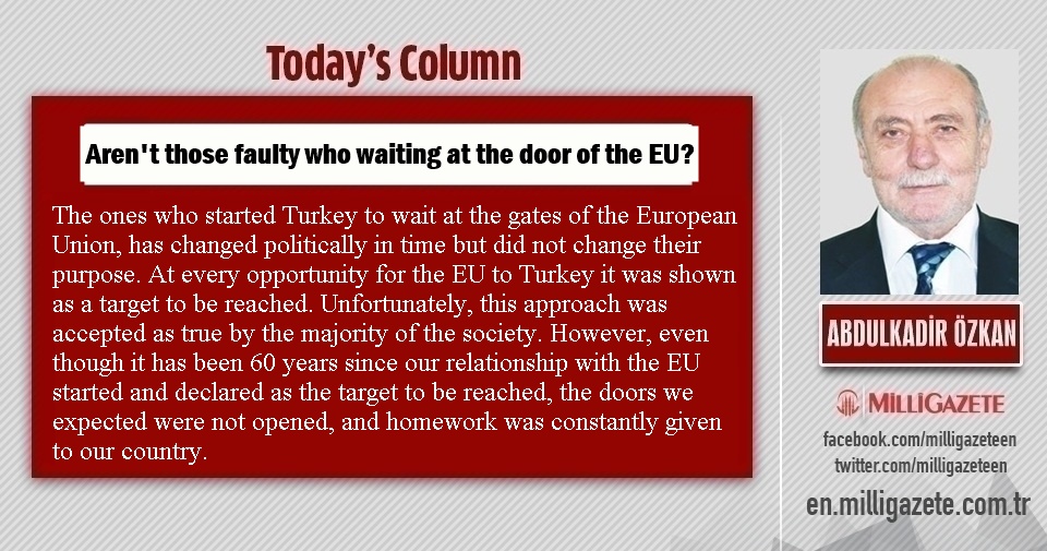 Abdulkadir Özkan: "Arent those faulty who waiting at the door of the EU?"