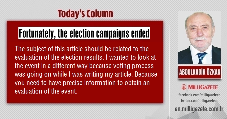 Abdulkadir Özkan: "Fortunately, the election campaigns ended"