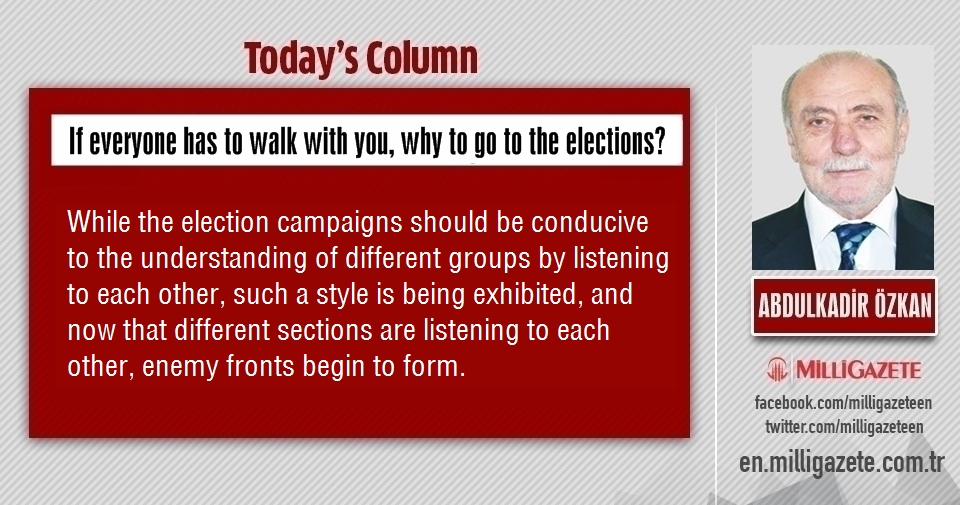 Abdulkadir Özkan: "If everyone has to walk with you, why to go to the elections?"