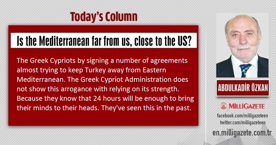 Abdulkadir Özkan: "Is the Mediterranean far from us, close to the US?"