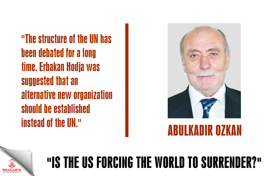 Abdulkadir Ozkan: "Is the US forcing the world to surrender?"