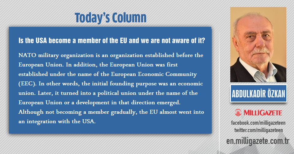Abdulkadir Özkan: "Is the USA become a member of the EU and we are not aware of it?"