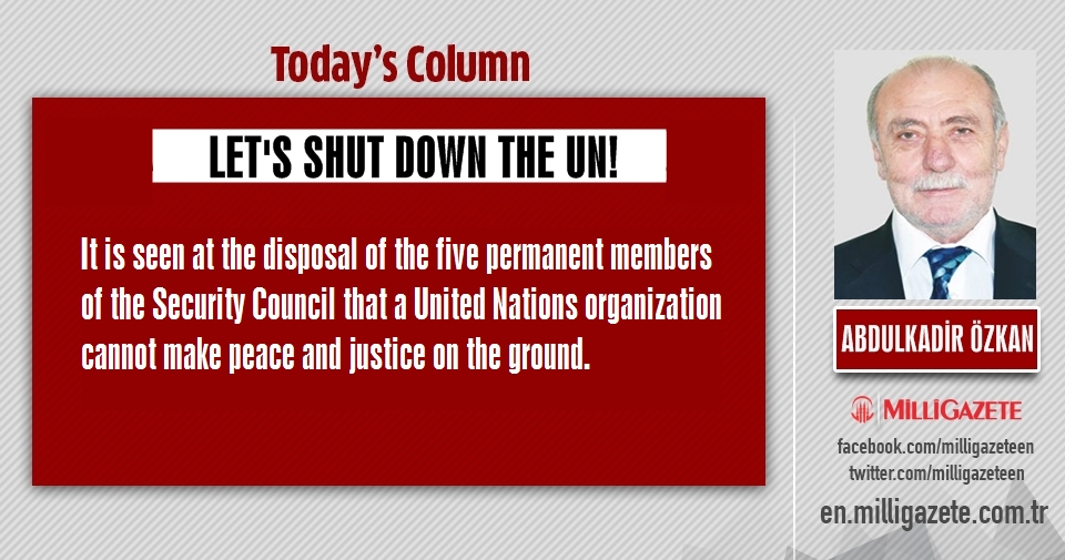 Abdulkadir Özkan: "Lets shut down the UN!"