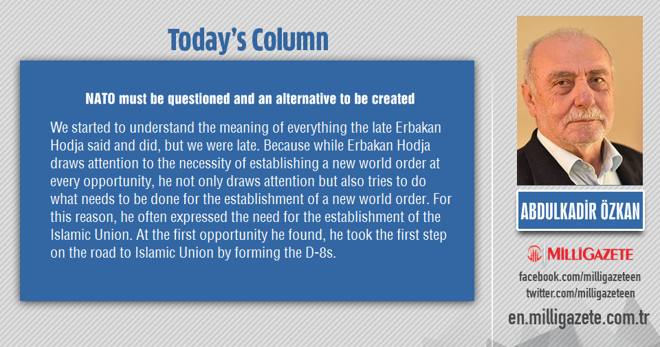Abdulkadir Özkan: "NATO must be questioned and an alternative to be created"