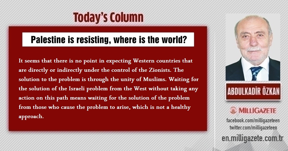 Abdulkadir Özkan: "Palestine is resisting, where is the world?